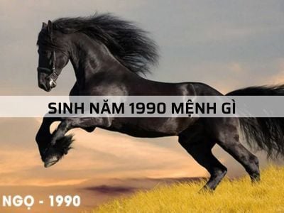 Sinh năm 1990 mệnh gì - Tư vấn phong thủy dành cho tuổi 1990