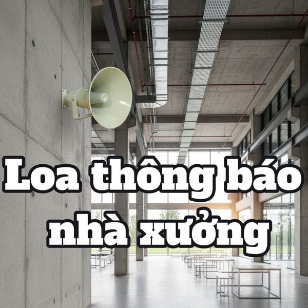 Top 05 Loa thông báo NHÀ XƯỞNG tốt nhất thị trường