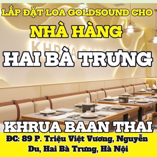 Loa Goldsound cho nhà hàng Khrua Baan Thai, Hà Nội, amply 2 kênh 900w, bluetooth 5.0, loa V40C - 40w, loa được thiết kế riêng cho quán, bật lớn không tạp âm, miễn phí công lắp đặt, bảo hành dài hạn 5 năm