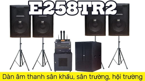Loa sân khấu E258TR2: Dàn âm thanh sân khấu, sân trường, hội trường