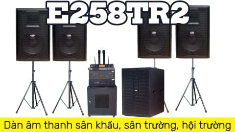 Loa sân khấu E258TR2: Dàn âm thanh sân khấu, sân trường, hội trường