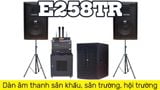 Loa sân khấu E258TR: Dàn âm thanh sân khấu, sân trường, hội trường