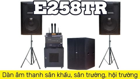 Loa sân khấu E258TR: Dàn âm thanh sân khấu, sân trường, hội trường