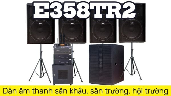 Loa sân khấu E358TR2: Dàn âm thanh sân khấu, sân trường, hội trường