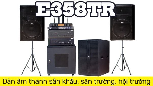 Loa sân khấu E358TR: Dàn âm thanh sân khấu, sân trường, hội trường