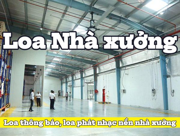 Top 05 Loa thông báo NHÀ XƯỞNG tốt nhất thị trường
