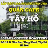 Loa cho 80plus Coffee Roastery Văn Cao, loa được thiết kế riêng cho quán, bật lớn không tạp âm, miễn phí công lắp đặt, bảo hành dài hạn 5 năm