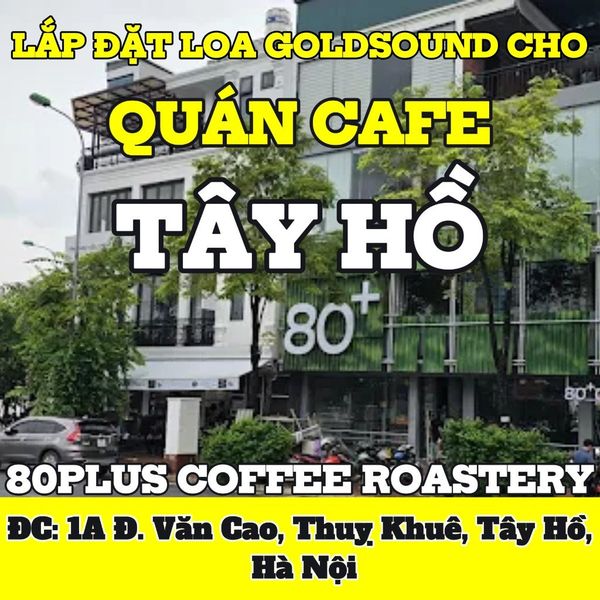 Loa cho 80plus Coffee Roastery Văn Cao, loa được thiết kế riêng cho quán, bật lớn không tạp âm, miễn phí công lắp đặt, bảo hành dài hạn 5 năm