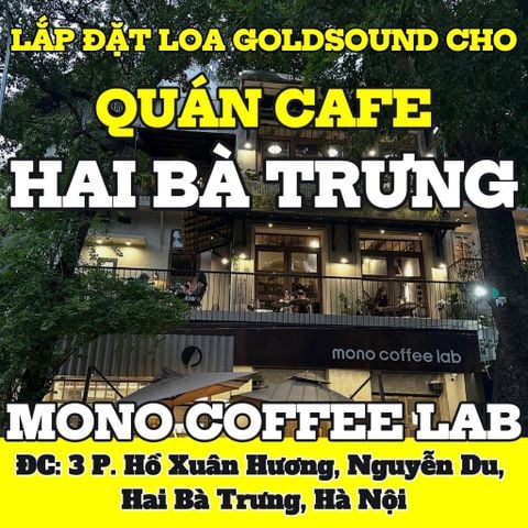 Loa thông báo, phát nhạc nền tự động Goldsound cho nhà hàng MONO Coffee Lab - Hồ Xuân Hương, Hà Nội, loa được thiết kế riêng cho quán, bật lớn không tạp âm, miễn phí công lắp đặt, bảo hành dài hạn 5 năm
