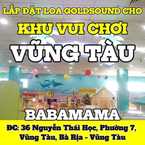 Loa thông báo, phát nhạc nền tự động Goldsound cho khu vui chơi BABAMAMA, Vũng Tàu, loa được thiết kế riêng cho quán, bật lớn không tạp âm, miễn phí công lắp đặt, bảo hành dài hạn 5 năm
