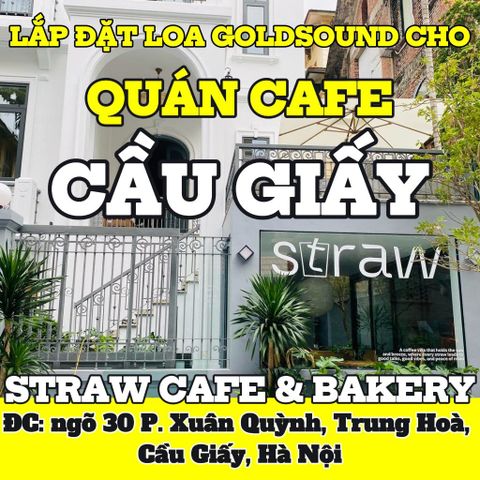 Loa thông báo, phát nhạc nền tự động Goldsound cho quán STRAW CAFE & BAKERY, Hà Nội, loa được thiết kế riêng cho quán, bật lớn không tạp âm, miễn phí công lắp đặt, bảo hành dài hạn 5 năm