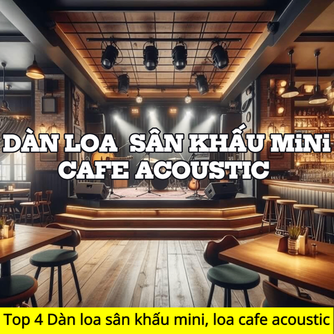 Top 4 Dàn loa sân khấu mini, loa cafe acoustic | bán chạy