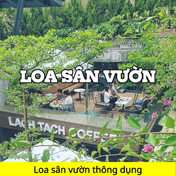 Top 12 loa sân vườn thông dụng nhất hiện nay trên thị trường
