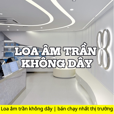 Loa âm trần không dây | bán chạy nhất thị trường