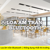 Loa âm trần Bluetooth | thông dụng nhất thị trường