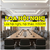 H300M: Hệ thống loa, âm thanh phòng họp, hội nghị, hội thảo, hội trường, sân khấu