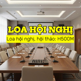 H500M: Hệ thống loa, âm thanh phòng họp, hội nghị, hội thảo, hội trường, sân khấu