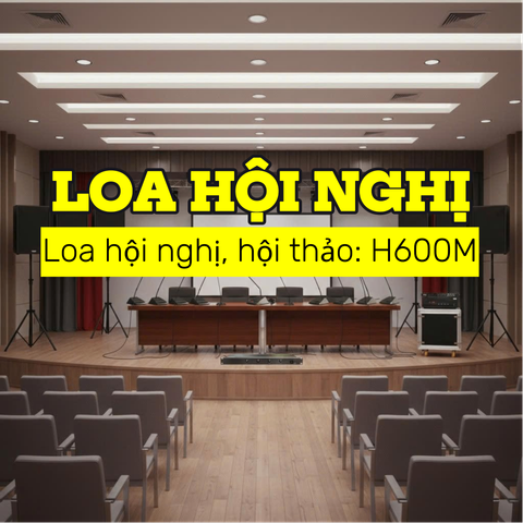 H600M: Hệ thống loa, âm thanh phòng họp, hội nghị, hội thảo, hội trường, sân khấu