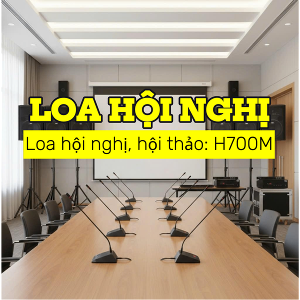 H700M: Hệ thống loa, âm thanh phòng họp, hội nghị, hội thảo, hội trường, sân khấu