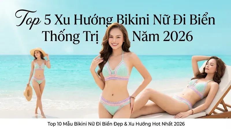 Top 5 Xu Hướng Bikini Nữ Đi Biển Thống Trị Năm 2026