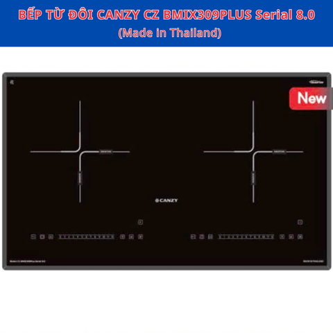 Bếp từ đôi Canzy CZ BMIX309PLUS Serial 8.0 - Made in Thailand - BH chính hãng 36 tháng