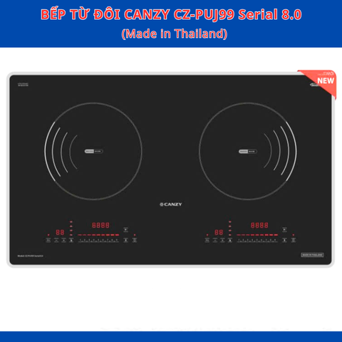 Bếp từ Canzy CZ- PUJ99 Serial 8.0 - Made in Thailand - BH chính hãng 36 tháng