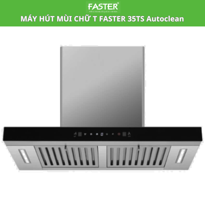 Máy hút mùi chữ T Faster FS 35TS Autoclean | Tự động làm sạch động cơ| BH chính hãng 2 năm
