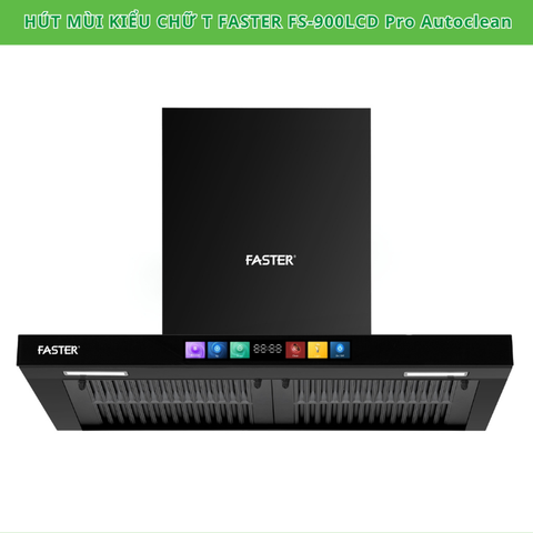 Máy hút mùi chữ T Faster FS-900LCD Pro Autoclean- Hút mùi 6 cấp độ hút