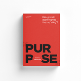 PURPOSE - Điều gì khiến doanh nghiệp thực sự 