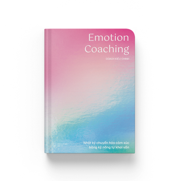 EMOTION COACHING - Nhật ký chuyển hóa cảm xúc bằng kỹ năng tự khai vấn