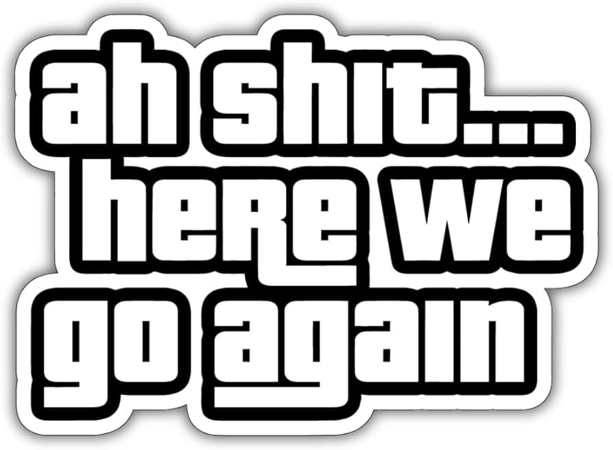 Decal tem dán xe Ah Shit Here We Go Again DC30