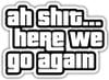 Decal tem dán xe Ah Shit Here We Go Again DC30