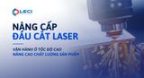  Nâng cấp đầu cắt laser 