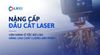  Nâng cấp đầu cắt laser 