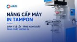  Nâng cấp máy in Tampon - Nâng cấp máy in PAD 