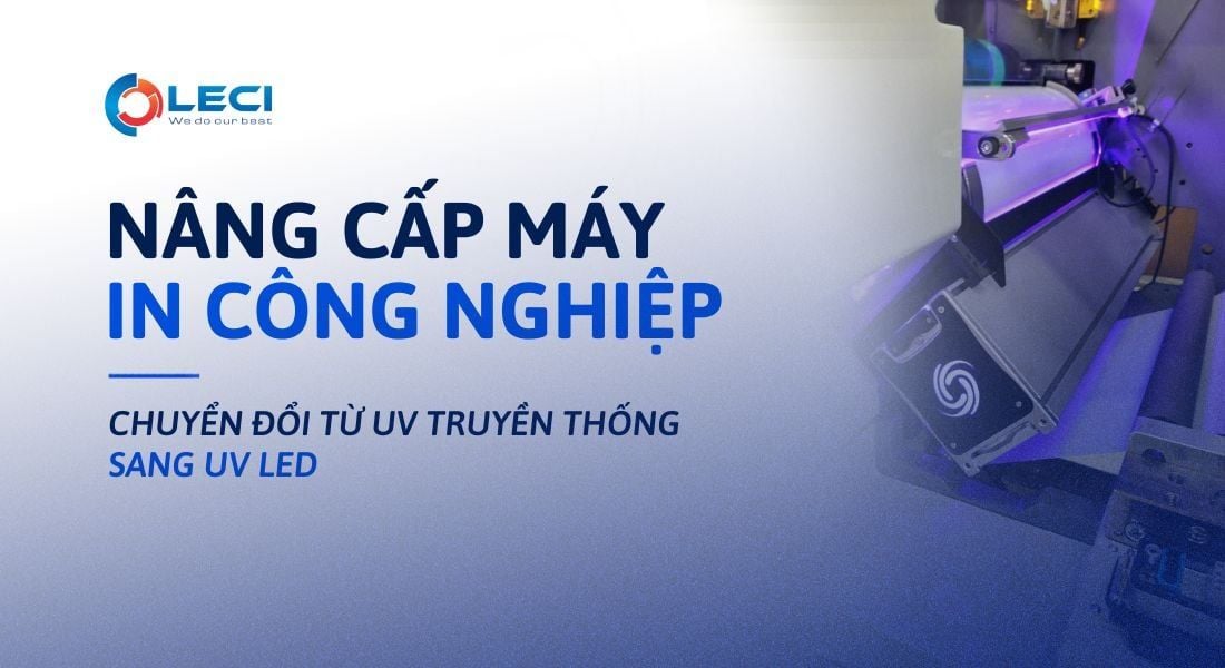  Nâng cấp máy in UV - Chuyển đổi thành công nghệ LED 