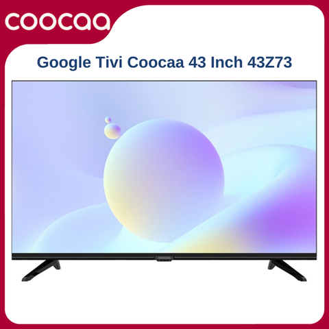 Tivi Google  Coocaa Full HD 43 inch 43Z73