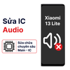 Khắc phục lỗi main - IC Audio Xiaomi 13 Lite chính hãng