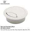 Nắp Chụp Luồn Cáp Ø 60 mm Trắng – Mã 2800.4.00604