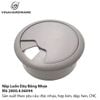 Nắp Chụp Luồn Cáp Ø 60 mm Xám – Mã 2800.4.06094