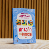 Sách: Kĩ Năng An Toàn Cho Học Sinh - An Toàn Khi Ở Ngoài