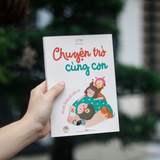 Sách: Chuyện Trò Cùng Con - Gieo Yêu Thương, Gặt Niềm Vui