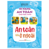 Sách: Kĩ Năng An Toàn Cho Học Sinh - An Toàn Khi Ở Ngoài