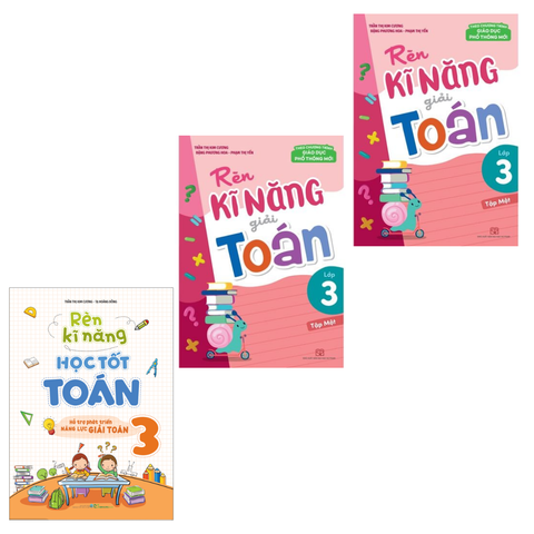  Sách: Combo Rèn Kĩ Năng Học Tốt Toán Lớp 3 + Rèn Kĩ Năng Giải Toán Lớp 3 