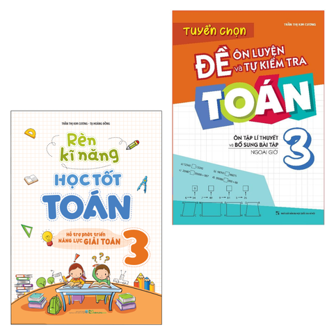  Sách: Combo Rèn Kĩ Năng Học tốt Toán Lớp 3 + Tuyển Chọn Đề Ôn Luyện Và Tự Kiểm Tra Toán Lớp 3 
