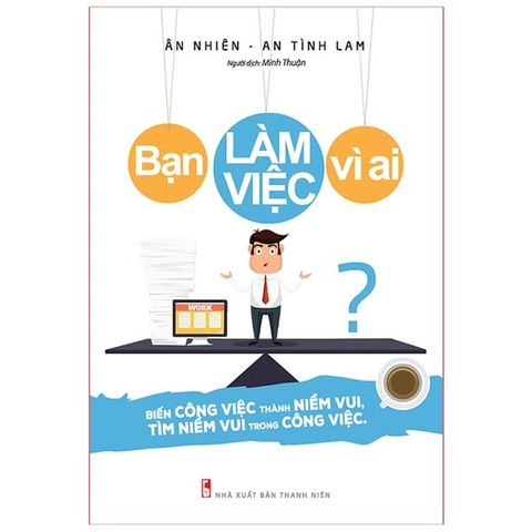 SHOPEE HCM - Sách: Bạn Làm Việc Vì Ai B72