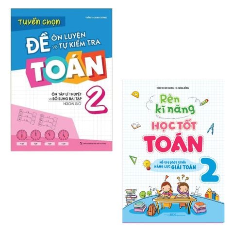 Sách: Combo Rèn Kĩ Năng Học Tốt Toán Lớp 2 + Tuyển Chọn Đề Ôn Luyện Và Tự Kiểm Tra Toán Lớp 2
