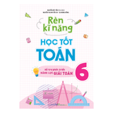 Sách: Rèn Kĩ Năng Học Tốt Toán - Lớp 6 (Tái Bản)