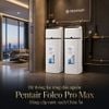 Hệ thống lọc tổng đầu nguồn Pentair Foleo Pro Max nhập khẩu từ Châu Âu