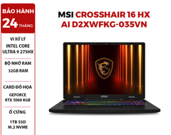  LAPTOP GAMING MSI CROSSHAIR 16 HX AI D2XWFKG-035VN Intel Core Ultra 9 275HX | RTX 5060 8GB | 32GB RAM | 1TB SSD | 16 inch QHD + 240Hz | Win 11 